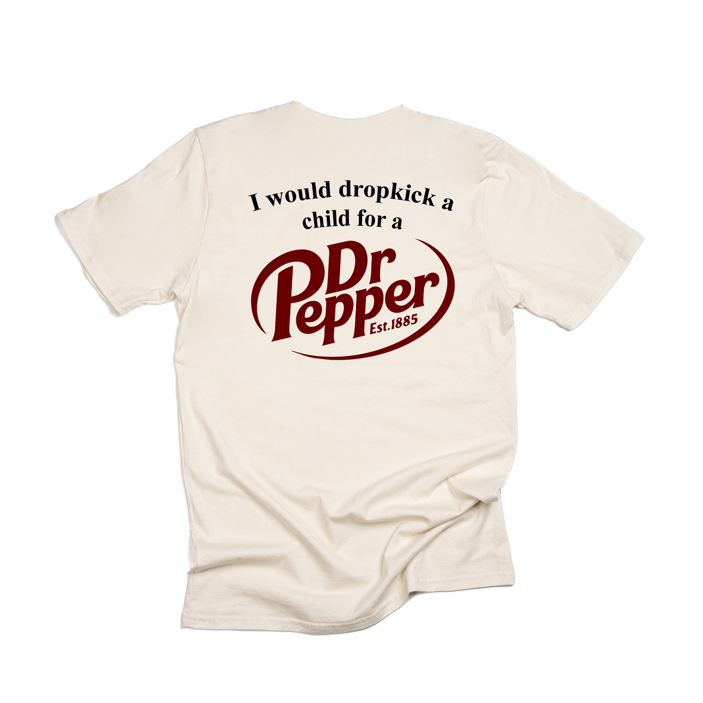 I would dropkick a child for a Dr Pepper - Tee (Ivory)