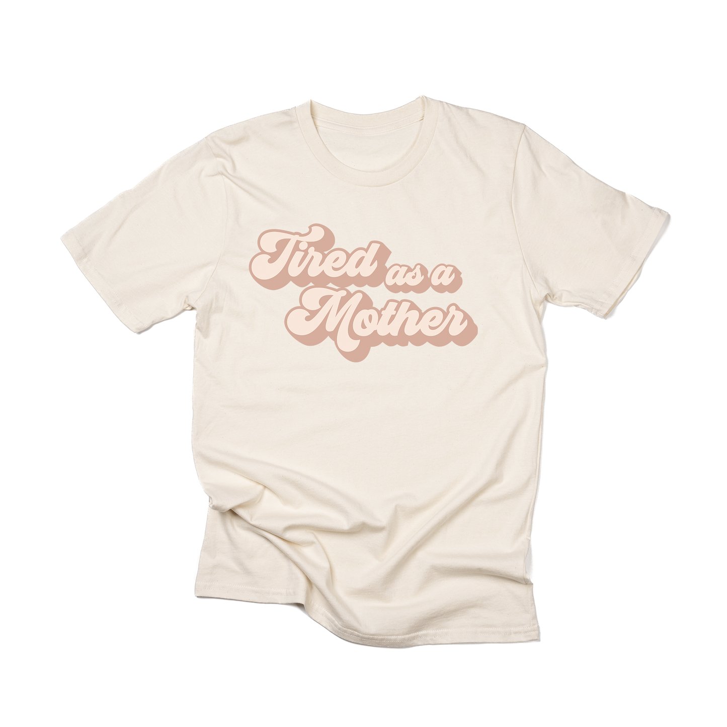 Tired as a Mother - Tee (Ivory)